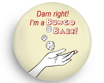 May include: A yellow button with the text "Darn right! I'm a BUNCO BABE!" in red. A hand with red nail polish is shown tossing dice.