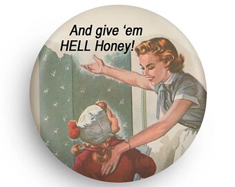 Give 'Em Hell Honey! Funny Feminist Fridge Magnet or Pinback