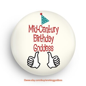 For Her, Birthday Pinback or Fridge Magnet for the Birthday Goddess!