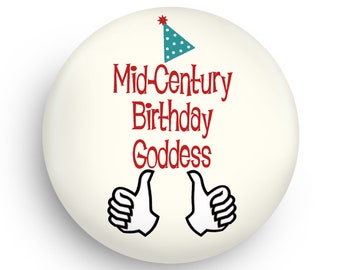 For Her, Birthday Pinback or Fridge Magnet for the Birthday Goddess!