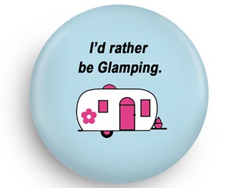 I'd Rather Be Glamping 2.25" Magnet or PInback Great for your Airstream Fridge!