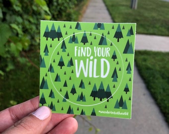 Find Your Wild 3" vinyl sticker, forest explorer sticker, laptop stickers, phone stickers, activist sticker, cute stickers, bumper sticker