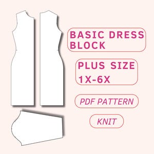 May include: A printable PDF pattern for a basic dress block in knit fabric. The pattern is for plus sizes 1X-6X. The image shows the front and back pieces of the dress, as well as a sleeve.