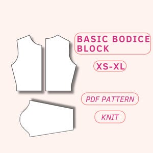 May include: A printable PDF pattern for a basic bodice block in sizes XS-XL. The pattern is designed for knit fabrics. The image shows the front and back bodice pieces, as well as a sleeve pattern.