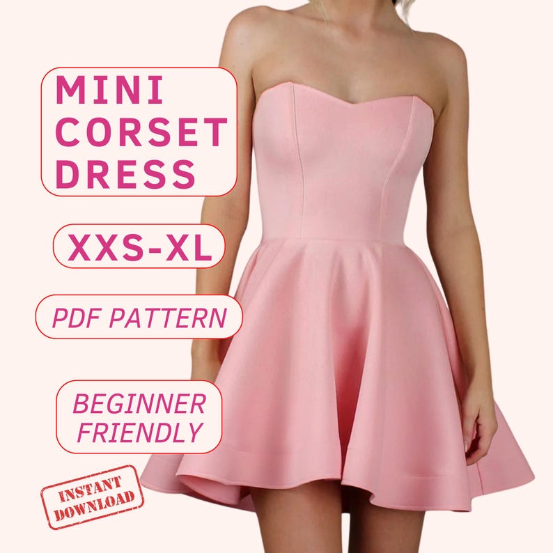 May include: A pink strapless mini dress with a sweetheart neckline and a full skirt. The dress is made from a soft, stretchy fabric and is perfect for a night out or a special occasion. The image includes the text "MINI CORSET DRESS", "XXS-XL", "PDF PATTERN", "BEGINNER FRIENDLY", and "INSTANT DOWNLOAD".