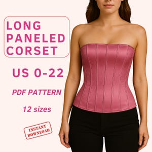 May include: A long, panelled, strapless corset in a dusty rose color. The corset is shown on a person wearing black pants. The text on the image reads "LONG PANELED CORSET US 0-22 PDF PATTERN 12 sizes INSTANT DOWNLOAD."