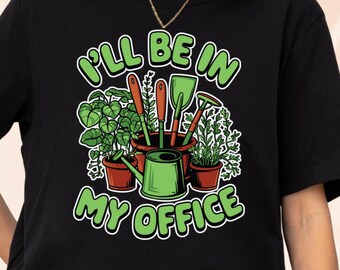 Unisex Plant Shirt, Plant Lover Gift shirt, Gardening Shirt, Plant T Shirt, Never Enough Plants Shirt, I’ll be in my office, Mother's Day t