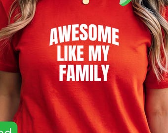Awesome Like My Family Shirt | Funny Matching Family Reunion Tee | Group Family Vacation Shirt | Christmas or Holiday Gift Idea 51925