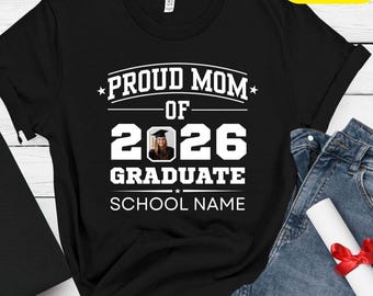 Proud Mom of a 2026 Graduate Shirt, Custom Photo Graduation Shirt, Personalized Mom Grad Tee, College School Name Shirt, Graduation Gift
