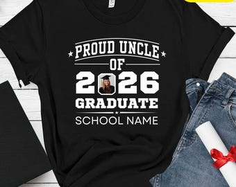 Proud Uncle of a 2026 Graduate Shirt, Custom Photo Graduation Shirt, Personalized Uncle Grad Tee, College School Name Shirt, Graduation Gift