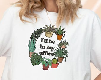 Unisex Plant Shirt, Plant Lover Gift shirt, Gardening Shirt, Plant T Shirt, Never Enough Plants Shirt, I’ll be in my office, Mother's Day T