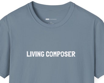 Living Composer Unisex T-Shirt | Classical Music Gift, T-shirt for Musicians, Music students
