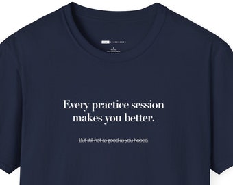 Varje övningspass gör dig bättre Unisex T-shirt | Klassisk musikpresent, T-shirt för musiker, musikstudenter