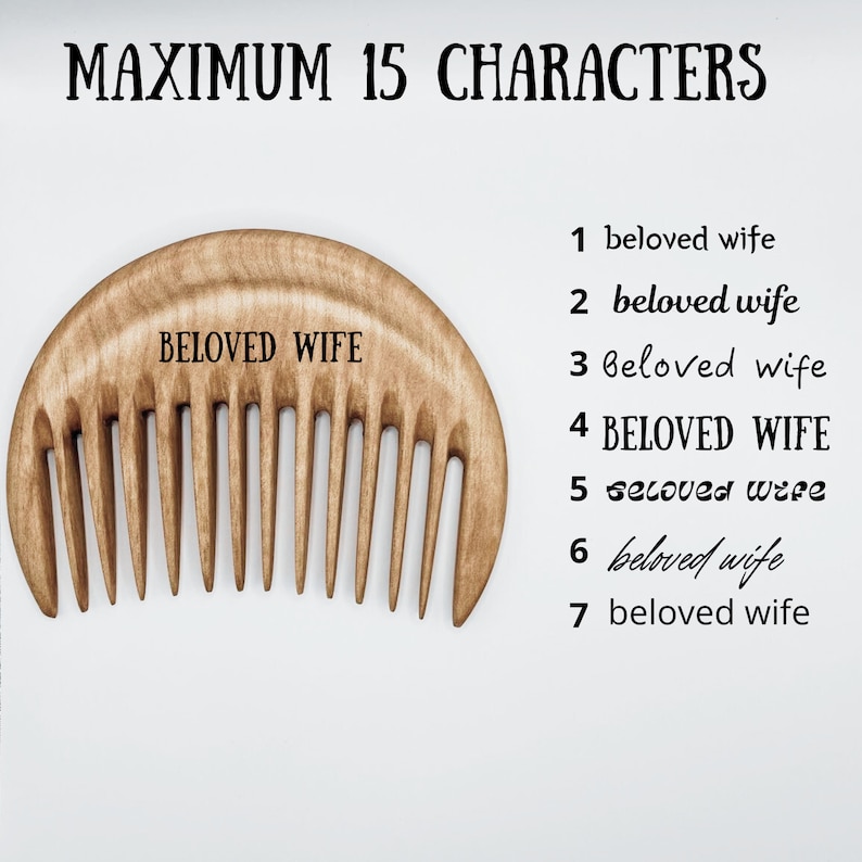 May include: A wooden comb with a curved handle and 11 teeth. The comb is engraved with the text "BELOVED WIFE". The text "MAXIMUM 15 CHARACTERS" is written above the comb. The text "BELOVED WIFE" is written seven times below the comb, with each instance of the text written in a different style.