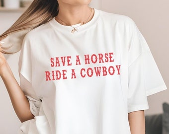 Save a Horse Ride a Cowboy Shirt Western Trendy Cowgirl Shirt Oversized Tee Comfort Colors Country Girl Rodeo Wild Life Cowgirl Shirt Gift