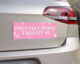 Only Ugly People Tailgate Me Car Magnet Funny Pink Bumper Sticker, Gift for Women Girlfriend New Driver Teen Girl, Sarcastic Car Accessories