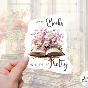 Kaufen Sie mir Bücher und sagen Sie mir, ich bin hübsch | Sticker oder Magnet | Hochwertiges wasserdichtes | Aufkleber, Laptop Aufkleber, Wasserflasche, Kindle | Lektüre, Blumen