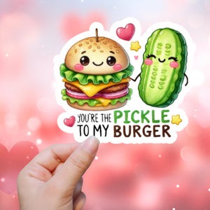 Eres el pepinillo de mi hamburguesa / Pegatina o imán / Pegatina impermeable, imán para nevera, portátil, botella de agua, San Valentín, amor, comida rápida