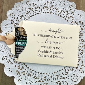 Tonight we celebrate with you, tomorrow we say I do, wedding rehearsal dinner favors.  Our favors are personalized for the bride and groom, slide a lotto ticket in and see who wins big at your rehearsal dinner party.