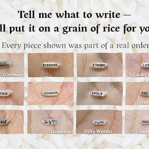May include: Image shows grains of rice with custom text. The text includes names like Eleanor, Ethan, and Jackie, as well as phrases like "Lucky Charm" and "Silly Words." The image also includes the text "Tell me what to write - I'll put it on a grain of rice for you!"