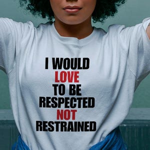 Respect Not Restraint Shirt | Equality Quote Shirt | Unisex Empowerment T-Shirt | Speak Up Graphic Tee | Social Justice Shirt