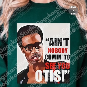 May include: Green sweatshirt featuring a graphic of a man wearing glasses with the text "AIN'T NOBODY COMIN' TO SEE YOU OTIS!" in black and red. The image is a portrait style design.