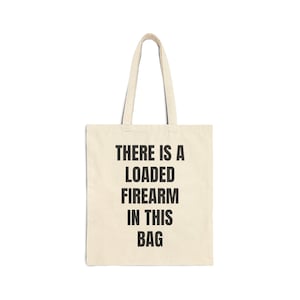 There Is A Loaded Firearm In This Bag | Tote | 100% Cotton