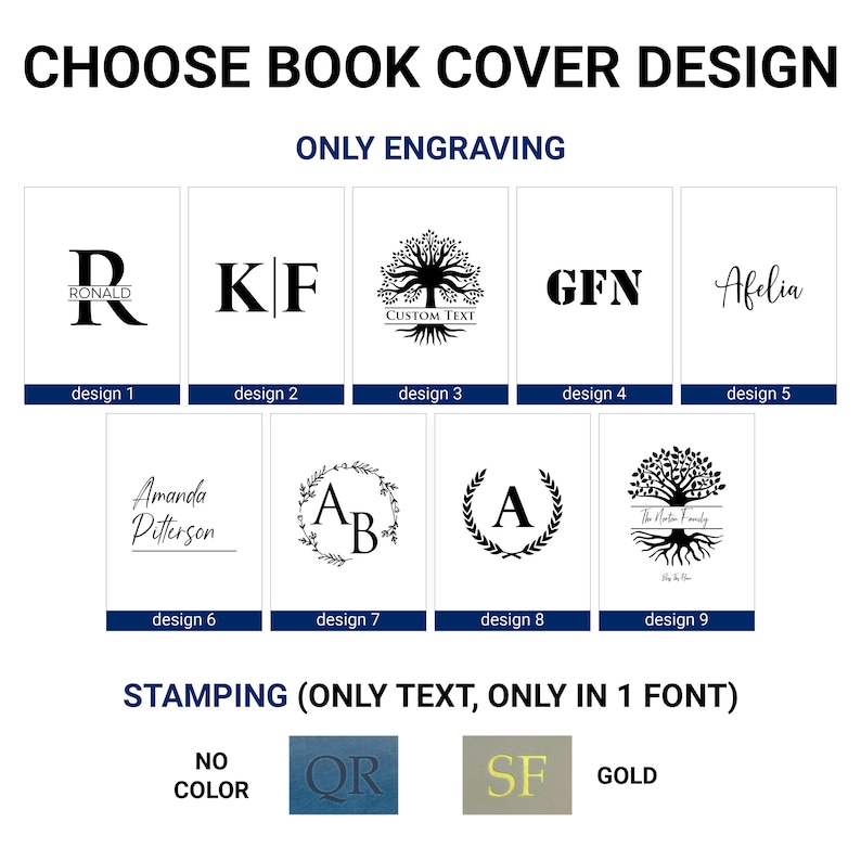 May include: Nine different book cover design options. The first five designs are for engraving, and the last four are for stamping. The engraving designs include a tree, initials, and a name. The stamping designs include a tree, initials, and a name. The stamping options include no color, a blue color, a gold color, and a silver color.