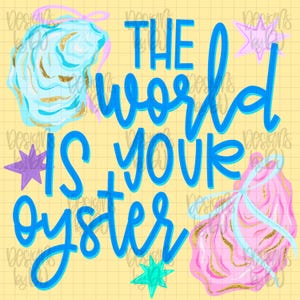 May include: A digital design with the phrase "THE world IS YOUR oyster" in blue script. The design includes illustrations of oysters in blue and pink with gold accents, and star shapes in purple and teal on a yellow grid background.
