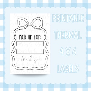 May include: Printable 4x6 thermal labels with a black and white design. The label features a bow, a wavy border, and the text "Pick up for:" with a blank space for writing a name, and "Thank you".