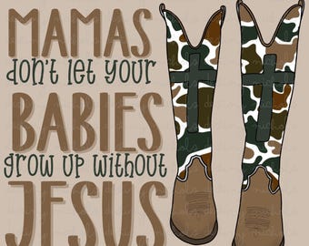 Könnte beinhalten: Eine braune und weiße Grafik mit dem Text "Mamas don't let your babies grow up without Jesus" und zwei braune und weiße Cowboystiefel mit einem Kreuzdesign.