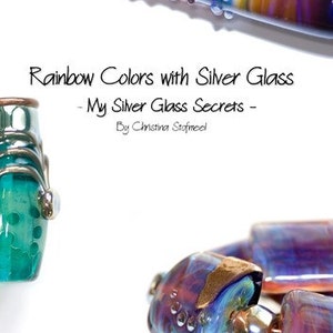 May include: A collection of glass beads and a glass rod featuring iridescent rainbow colours and silver accents. The text reads: Rainbow Colors with Silver Glass - My Silver Glass Secrets - By Christina Stofmeel. The glass pieces display swirls of blue, purple, and green with metallic silver details.