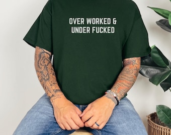 Funny Inappropriate Men's Tee Shirt, Overworked and Underfucked, Bold Graphic Tee, Gag Gift for Him, Sarcastic Unisex T-Shirt, Rude Humor