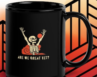 Are We Great Yet? 11oz Ceramic Mug:  | Dark Humor Funny Political Mug | Sarcastic Coffee Mug | Foxtrot Delta Tango | Not My President