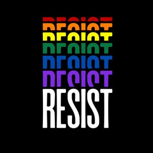 the word "RESIST" repeated in a cascading gradient of Pride Flag colors—red, orange, yellow, green, blue, and purple—culminating in a bold white "RESIST" at the bottom on a black background