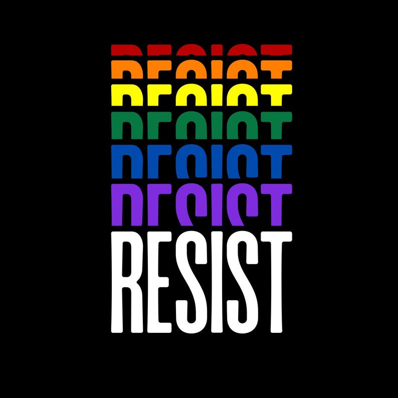 the word "RESIST" repeated in a cascading gradient of Pride Flag colors—red, orange, yellow, green, blue, and purple—culminating in a bold white "RESIST" at the bottom on a black background