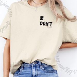 I Don&#39;t Care T-Shirt – Bold Graphic Attitude Tee, Unisex Cotton Shirt, Sarcastic Gift Idea
