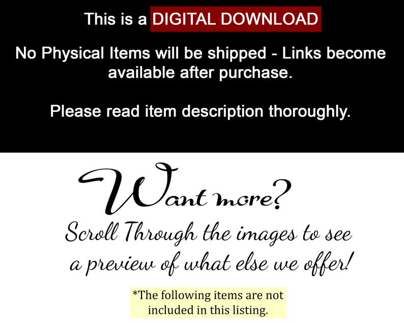 May include: Image with text: "This is a DIGITAL DOWNLOAD." "Want more?" "Scroll Through the images to see a preview of what else we offer!" Text on a black and white background.