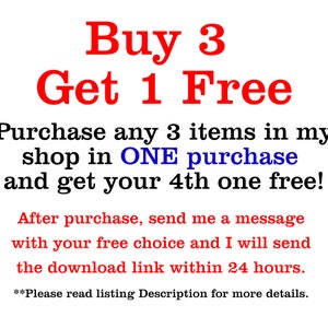 May include: Red text on a white background reads "Buy 3 Get 1 Free".  The text below explains that you can purchase any 3 items in the shop in one purchase and get your 4th item free.  The text also explains that after purchase, you should send a message with your free choice and the download link will be sent within 24 hours.  The text ends with "Please read listing Description for more details."