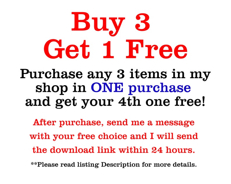 May include: Red text on a white background reads "Buy 3 Get 1 Free".  The text below explains that you can purchase any 3 items in the shop in one purchase and get your 4th item free.  The text also explains that after purchase, you should send a message with your free choice and the download link will be sent within 24 hours.  The text ends with "Please read listing Description for more details."