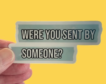 Were You Sent By Someone? Sticker