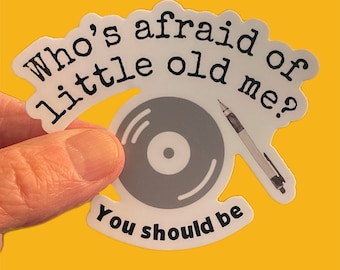 Who’s afraid of little old me sticker
