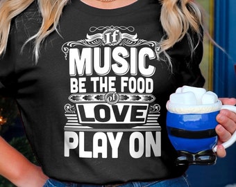 If Music be the Food of Love shirt, Music Shirt, Music Lover Shirt, Gift For Music Lover, Musician Shirt, Music Teacher Quotes Shakespeare