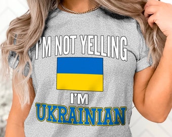 I'm Not Yelling I'm Ukrainian Shirt Funny Tshirt Shirt Gift for Ukrainians Sayings Mens Womens Unisex Adult Ethnic Humor Ukrainian Ukraine