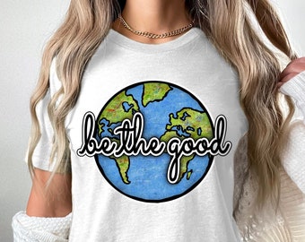 Be the Good You Wish to See in the World Quotes Inspirational Self Growth TShirt Womens Shirt Motivation Shirt Motivational Shirt Saying Tee