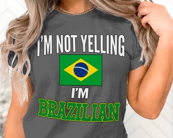 I'm Not Yelling I'm Brazilian Shirt Funny Tshirt Shirt Gift for Brazilians Sayings Mens Womens Unisex Adult Ethnic Humor Brazilian Brazil