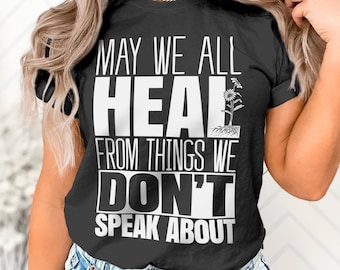 May We All Heal From Things We Don’t Speak About Tshirt Mental Health Shirt Therapist Tee Psychology Trauma T Recovery Healing Support Tee