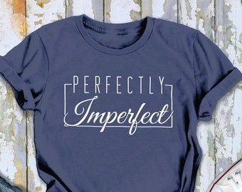 Perfectly Imperfect T-Shirt Trendy Shirt Quotes Sayings Phrases Motivational Tee Self Love Inspirational TShirt Workout Sports Competition