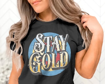 Stay Gold Retro Shirt, Distressed Tee, Outsiders Shirt, Pony Boy Shirt, 80's Movie Shirt, Hippie Shirt, Graphic Tee. Quote shirt, Saying tee