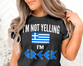 I'm Not Yelling I'm Greek Shirt Funny Tshirt Shirt Gift for Greeks Sayings Mens Womens Unisex Adult Ethnic Humor Grecian Helenas Greece Tee